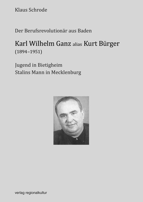 Karl Wilhelm Ganz alias Kurt Bürger (1894-1951) von Schrode,  Klaus
