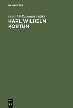 Karl Wilhelm Kortüm von Kohlrausch,  Friedrich [mutmaßl.Hg.]