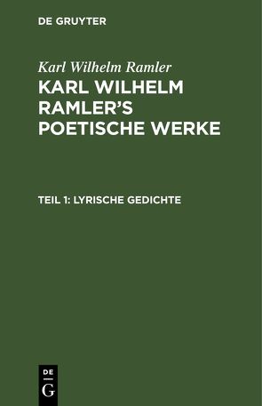 Karl Wilhelm Ramler: Karl Wilhelm Ramler’s poetische Werke / Lyrische Gedichte von Ramler,  Karl Wilhelm