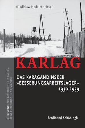 KARLAG Das Karagandinsker „Besserungsarbeitslager“ 1930-1959 von Hedeler,  Wladislaw, Stark,  Meinhard