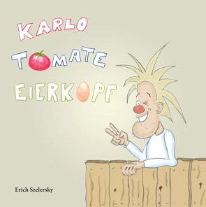 Karlo Tomate Eierkopf von Szelersky,  Erich