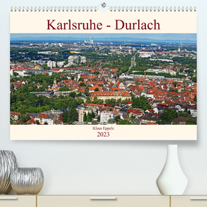 Karlsruhe-Durlach (Premium, hochwertiger DIN A2 Wandkalender 2023, Kunstdruck in Hochglanz) von Eppele,  Klaus
