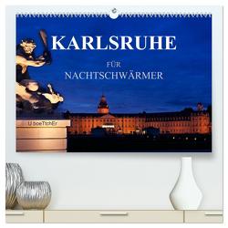 KARLSRUHE FÜR NACHTSCHWÄRMER (hochwertiger Premium Wandkalender 2024 DIN A2 quer), Kunstdruck in Hochglanz von boeTtchEr,  U