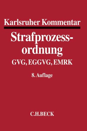 Karlsruher Kommentar zur Strafprozessordnung von Allgayer (geb. Walther),  Angelika, Appl,  Ekkehard, Bader,  Markus, Bartel,  Louisa, Barthe,  Christoph, Bruns,  Michael, Diemer,  Herbert, Feilcke,  Burkhard, Fischer,  Thomas, Gericke,  Jan, Gieg,  Georg, Gmel,  Duscha, Graf,  Jürgen-Peter, Greger,  Anette, Greven,  Michael, Griesbaum,  Rainer, Hadamitzky,  Anke, Hannich,  Rolf, Jakobs,  Sebastian, Krehl,  Christoph, Kuckein,  Jürgen-Detlef, Lohse,  Kai, Maul,  Heinrich, Maur,  Lothar, Mayer,  Herbert, Moldenhauer,  Gerwin, Ott,  Yvonne, Paul,  Carsten, Scheuten,  Frauke-Katrin, Schmidt,  Wilhelm, Schmitt,  Xenia, Schneider,  Hartmut, Schultheis,  Ullrich, Slawik,  Sabine, Spillecke,  Karin, Wenske,  Marc, Willnow,  Günter, Zabeck,  Anna