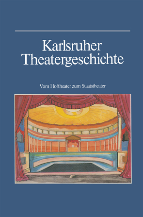 Karlsruher Theatergeschichte von Haass,  Günther, Kappler,  Wilhelm, Mueller,  Bernhard, Salaba,  Marie, Schwarzmaier,  Hansmartin