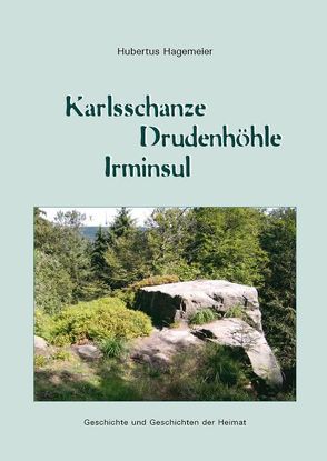 Karlsschanze – Drudenhöhle – Irminsul von Hagemeier,  Hubertus