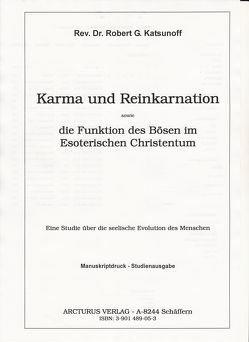 Karma und Reinkarnation sowie die Funktion des Bösen im Esoterischen Christentum von Eisner,  Christa, Katsunoff,  Robert G