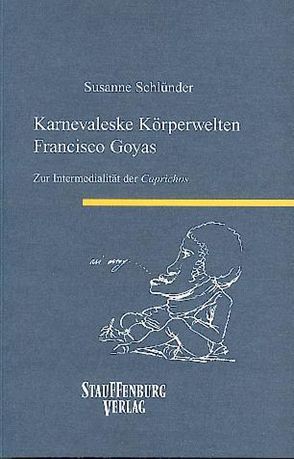 Karnevaleske Körperwelten Francisco Goyas von Schlünder,  Susanne