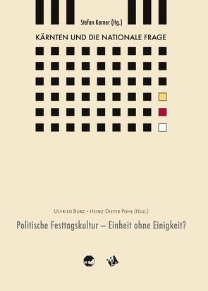 Kärnten und die nationale Frage / Politische Festtagskultur – Einheit oder Einigkeit? von Burz,  Ulfried, Karner,  Stefan, Pohl,  Heinz D