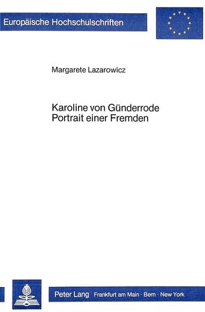 Karoline von Günderrode. Portrait einer Fremden von Lazarowicz,  Margarete