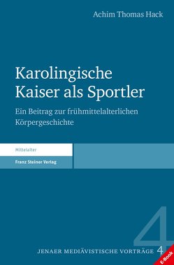 Karolingische Kaiser als Sportler von Hack,  Achim Thomas