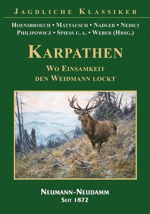 KARPATHEN – Wo Einsamkeit den Weidmann lockt von Graf Hoensbroech,  Lothar, Mattausch, Nadler, Nedici, Philipowicz, Spiess, Weber,  K. P.