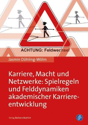 Karriere, Macht und Netzwerke: Spielregeln und Felddynamiken akademischer Karriereentwicklung von Döhling-Wölm,  Jasmin