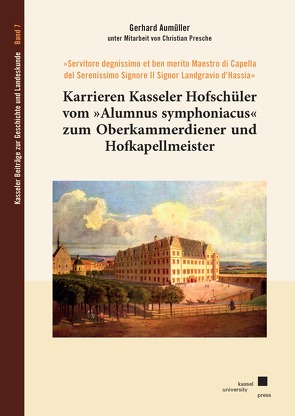 Karrieren Kasseler Hofschüler vom »Alumnus symphoniacus« zum Oberkammerdiener und Hofkapellmeister von Aumüller,  Gerhard