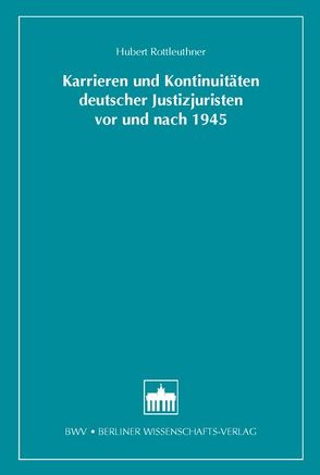 Karrieren und Kontinuitäten deutscher Justizjuristen vor und nach 1945 von Rottleuthner,  Hubert