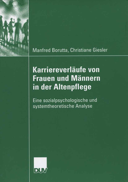 Karriereverläufe von Frauen und Männern in der Altenpflege von Borutta,  Manfred, Gärtner,  Prof. Dr. Heribert W., Giesler,  Christiane