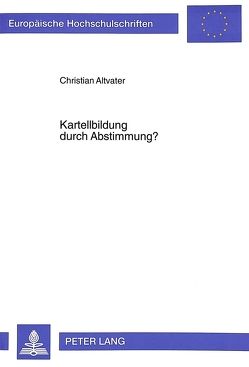 Kartellbildung durch Abstimmung? von Altvater,  Christian