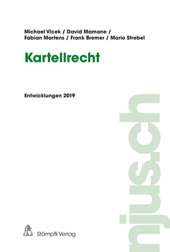 Kartellrecht, Entwicklungen 2019 von Bremer,  Frank, Mamane,  David, Martens,  Fabian, Strebel,  Mario, Vlcek,  Michael