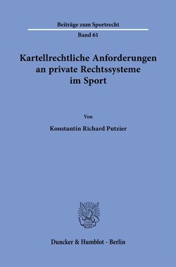Kartellrechtliche Anforderungen an private Rechtssysteme im Sport. von Putzier,  Konstantin Richard