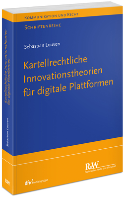 Kartellrechtliche Innovationstheorie für digitale Plattformen von Louven,  Sebastian