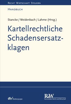Kartellrechtliche Schadensersatzklagen von Lahme,  Rüdiger, Stancke,  Fabian, Weidenbach,  Georg