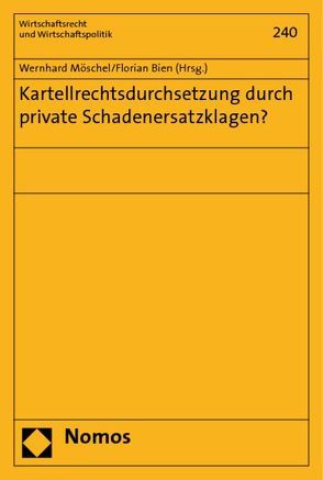 Kartellrechtsdurchsetzung durch private Schadenersatzklagen? von Bien,  Florian, Möschel,  Wernhard