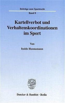Kartellverbot und Verhaltenskoordinationen im Sport. von Hannamann,  Isolde