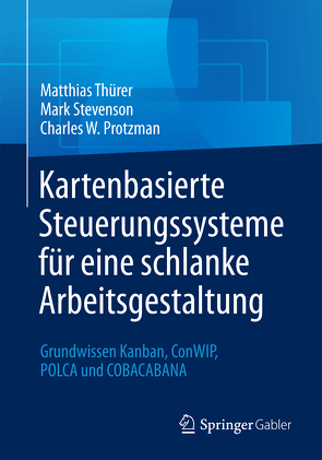 Kartenbasierte Steuerungssysteme für eine schlanke Arbeitsgestaltung von Protzman,  Charles W., Stevenson,  Mark, Thürer,  Matthias
