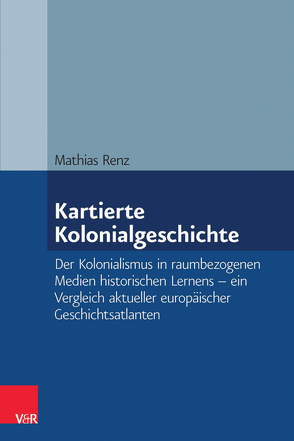 Kartierte Kolonialgeschichte von Renz,  Mathias