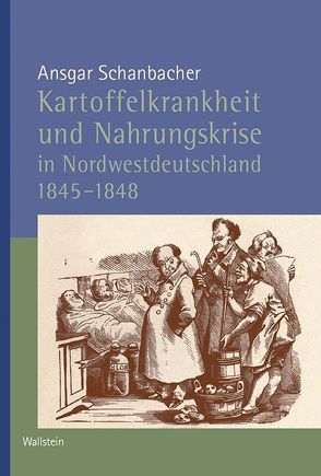 Kartoffelkrankheit und Nahrungskrise in Nordwestdeutschland 1845-1848 von Schanbacher,  Ansgar