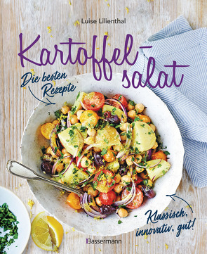 Kartoffelsalat – Die besten Rezepte – klassisch, innovativ, gut! 34 neue und traditionelle Variationen von Lilienthal,  Luise