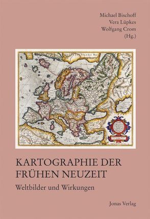 Kartographie der Frühen Neuzeit von Bischoff,  Michael, Lüpkes,  Vera, Wolfgang,  Crom