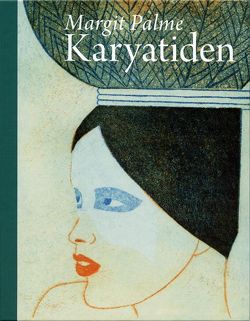 Margit Palme – Karyatiden von Palme,  Margit