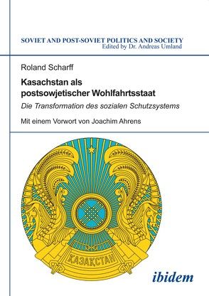 Kasachstan als postsowjetischer Wohlfahrtsstaat von Scharff,  Roland, Umland,  Andreas