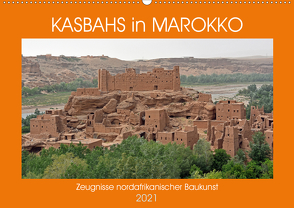 KASBAHS in MAROKKO, Zeugnisse nordafrikanischer Baukunst (Wandkalender 2021 DIN A2 quer) von Senff,  Ulrich