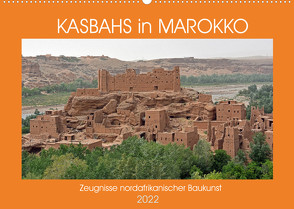 KASBAHS in MAROKKO, Zeugnisse nordafrikanischer Baukunst (Wandkalender 2022 DIN A2 quer) von Senff,  Ulrich