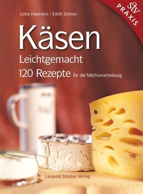 Käsen Leichtgemacht von Hanreich,  Lotte, Zeltner,  Edith