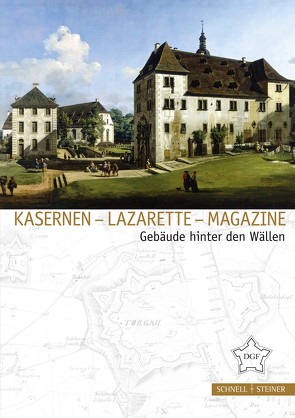 Kasernen – Lazarette – Magazine von Deutsche Gesellschaft für Festungsforschung