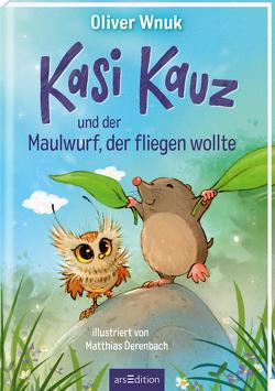 Kasi Kauz und der Maulwurf, der fliegen wollte (Kasi Kauz 3) von Derenbach,  Matthias, Wnuk,  Oliver