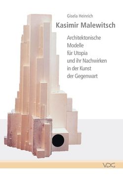Kasimir Malewitsch: Architektonische Modelle für Utopia und ihr Nachwirken in der Kunst der Gegenwart von Heinrich,  Gisela