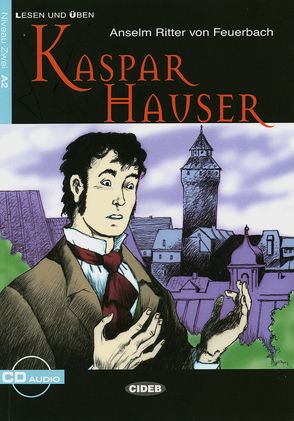 Kaspar Hauser von Feuerbach,  Anselm Ritter von, Seiffarth,  Achim