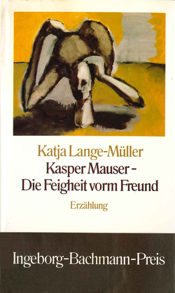 Kasper Mauser – Die Feigheit vorm Freund von Lange-Müller,  Katja