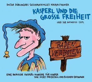 Kasperl und die grosse Freiheit von Oehmann,  Richard, Parzefall,  Josef