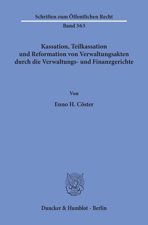 Kassation, Teilkassation und Reformation von Verwaltungsakten durch die Verwaltungs- und Finanzgerichte. von Cöster,  Enno H.