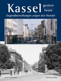 Kassel – Ein Stadtbild im Wandel von Köttelwesch,  Sabine, Lantelme,  Jörg