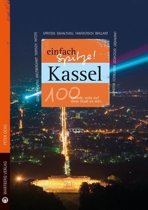 Kassel – einfach Spitze! 100 Gründe, stolz auf diese Stadt zu sein von Ochs,  Peter