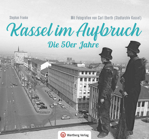 Kassel im Aufbruch – Die 50er Jahre von Franke,  Stephan