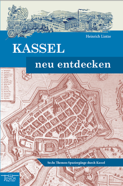 Kassel neu entdecken von Lintze,  Heinrich
