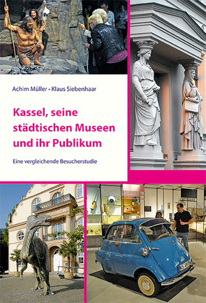 Kassel, seine städtischen Museen und ihr Publikum von Müller,  Achim, Siebenhaar,  Klaus