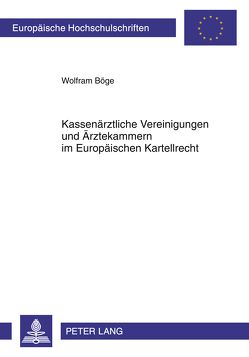 Kassenärztliche Vereinigungen und Ärztekammern im Europäischen Kartellrecht von Böge,  Wolfram